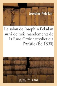 Buy Le Salon de Joséphin Péladan. Salon National Et Salon Jullian (English, Joséphin Peladan) — BookShops.in