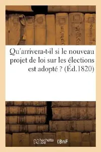 Buy Qu'arrivera-T-Il Si Le Nouveau Projet de Loi Sur Les Élections Est Adopté ? (English, Sans Auteur) — BookShops.in