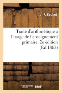 Buy Traité d'arithmétique à l'usage de l'enseignement primaire. 2e édition (English, Béchet) — BookShops.in