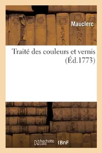 Buy Traité des couleurs et vernis (English, Mauclerc) — BookShops.in