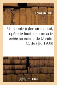 Buy Un Comte À Dormir Debout, Opérette-Bouffe En Un Acte Créée Au Casino de Monte-Carlo (English, Bouvet-L) — BookShops.in