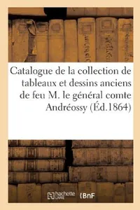 Buy Catalogue de la Collection de Tableaux Et Dessins Anciens Des Écoles Allemande, Française, Flamande (English, Sans Auteur) — BookShops.in