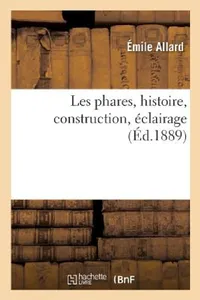 Buy Les Phares, Histoire, Construction, Éclairage (English, Émile Allard) — BookShops.in