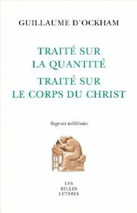 Buy Traite Sur La Quantite. Traite Sur Le Corps Du Christ (English, Guillaume D'Ockham | Magali Roques | Magali Roques) — BookShops.in