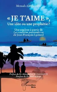 Buy Je t'aime, Une idée ou une prophétie ? (English, Mensah Amouzou | Abdourahim Tchassanti | Aklesso Nao) — BookShops.in