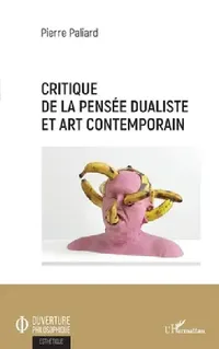 Buy Critique de la pensée dualiste et art contemporain (English, Pierre Paliard) — BookShops.in