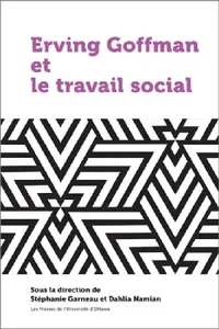 Buy Erving Goffman Et Le Travail Social (English, Stéphanie Garneau | Dahlia Namian) — BookShops.in