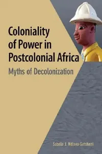 Buy Coloniality of Power in Postcolonial Africa. Myths of Decolonization (English, Sabelo J. Ndlovu-Gatsheni) — BookShops.in