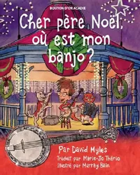 Buy Cher père Noël, où est mon banjo? (English, David Myles | Murray Bain | Marie-Jo Thério) — BookShops.in