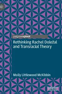 Buy Rethinking Rachel Dole?al and Transracial Theory (English, Molly Littlewood McKibbin) — BookShops.in