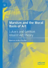 Buy Marxism and the Moral Basis of Art (English, Norman Arthur Fischer) — BookShops.in