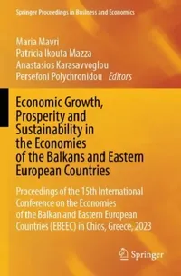 Buy Economic Growth, Prosperity and Sustainability in the Economies of the Balkans and Eastern European (English, Maria Mavri | Patricia Ikouta Mazza | Anastasios Karasavvoglou) — BookShops.in