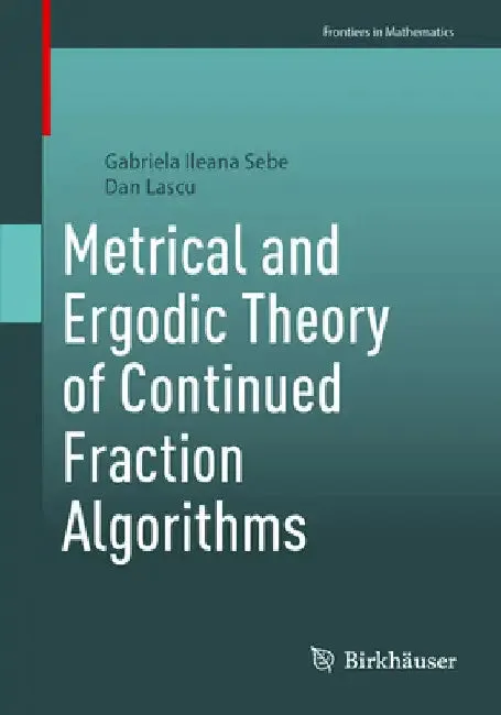 Metrical and Ergodic Theory of Continued Fraction Algorithms (English, Gabriela Ileana Sebe | Dan Lascu)