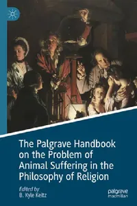 Buy The Palgrave Handbook on the Problem of Animal Suffering in the Philosophy of Religion (English, B. Kyle Keltz) — BookShops.in