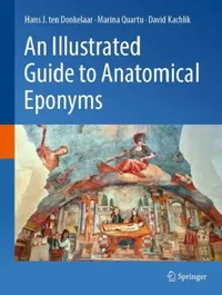 Buy An Illustrated Guide to Anatomical Eponyms (English, Hans J. Ten Donkelaar | Marina Quartu | David Kachlík) — BookShops.in