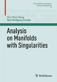 Buy Analysis on Manifolds with Singularities (English, Der-Chen Chang | Bert-Wolfgang Schulze) — BookShops.in