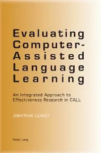 Buy Evaluating Computer-Assisted Language Learning; An Integrated Approach to Effectiveness Research in (English, Jonathan Leakey) — BookShops.in