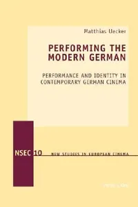 Buy Performing the Modern German; Performance and Identity in Contemporary German Cinema (English, Matthias Uecker) — BookShops.in
