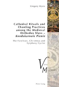 Buy Cathedral Rituals and Chanting Practices among the Medieval Orthodox Slavs - Kondakarnoie Pienie (English, Peter Krakauer | Gregory Myers) — BookShops.in