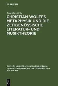 Buy Christian Wolffs Metaphysik Und Die Zeitgenössische Literatur- Und Musiktheorie (English, Joachim Birke) — BookShops.in