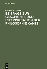 Buy Beiträge Zur Geschichte Und Interpretation Der Philosophie Kants (English, Gerhard Lehmann) — BookShops.in