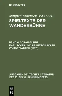 Buy Spieltexte der Wanderbühne, Band 4, Schau-Bühne englischer und frantzösischer Comoedianten (1670) (English, Manfred Brauneck | Alfred Noe) — BookShops.in