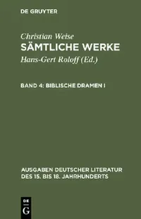 Buy Sämtliche Werke, Band 4, Biblische Dramen I (English, Hans-Gert Roloff | Christian Weise) — BookShops.in