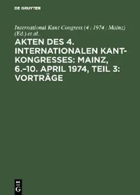 Buy Akten Des 4. Internationalen Kant-Kongresses (English, International Kant Congress (4 1974 Main | Gerhard Funke) — BookShops.in