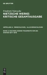 Buy Menschliches, Allzumenschliches. Band 1, Nachgelassene Fragmente, 1876 Bis Winter 1877-1878 (English, Giorgio Colli | Mazzino Montinari | Volker Gerha — BookShops.in