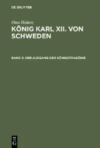 Buy König Karl XII. von Schweden, Band 3, Der Ausgang der Königstragödie (English, Otto Haintz) — BookShops.in