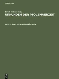 Buy Urkunden der Ptolemäerzeit, Zweiter Band, Papyri aus Oberägypten (English, Ulrich Wilcken) — BookShops.in