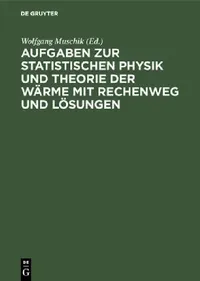 Buy Aufgaben Zur Statistischen Physik Und Theorie Der Wärme Mit Rechenweg Und Lösungen (English, Wolfgang Muschik | K. -P Charlé | H. U. Zimmer) — BookShops.in