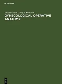 Buy Gynecological Operative Anatomy (English, Eduard Gitsch | Adolf H. Palmrich) — BookShops.in
