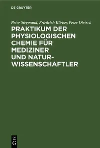 Buy Praktikum der physiologischen Chemie für Mediziner und Naturwissenschaftler (English, Peter Siegmund | Friedrich Körber | Peter Dietsch) — BookShops.in