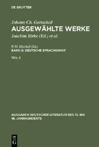 Buy Ausgewählte Werke, Bd 8/Tl 2, Ausgaben deutscher Literatur des 15. bis 18. Jahrhunderts Band 8/Teil (English, Johann Christoph Gottsched | P. M. Mitch — BookShops.in
