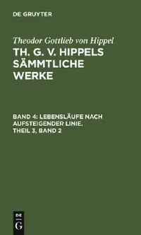 Buy Lebensläufe Nach Aufsteigender Linie, Theil 3, Band 2 (English, Theodor Gottlieb Von Hippel) — BookShops.in