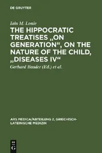 Buy The Hippocratic Treatises on Generation, on the Nature of the Child, Diseases IV (English, Iain M. Lonie | Gerhard Baader | Fridolf Kudlien) — BookShops.in