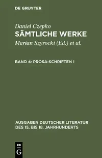 Buy Sämtliche Werke, Band 4, Prosa-Schriften I (English, Daniel Czepko) — BookShops.in