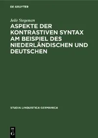 Buy Aspekte Der Kontrastiven Syntax Am Beispiel Des Niederländischen Und Deutschen (English, Jelle Stegeman) — BookShops.in