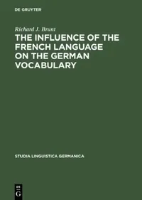 Buy The Influence of the French Language on the German Vocabulary (English, Richard J. Brunt) — BookShops.in
