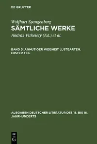 Buy Sämtliche Werke, Band 5, Anmutiger Weisheit Lustgarten. Erster Teil (English, András Vizkelety | Andor Tarnai) — BookShops.in