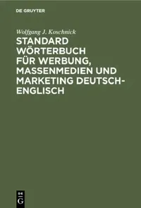 Buy Standard Wörterbuch Für Werbung, Massenmedien Und Marketing Deutsch-englisch (English, Wolfgang J Koschnick) — BookShops.in