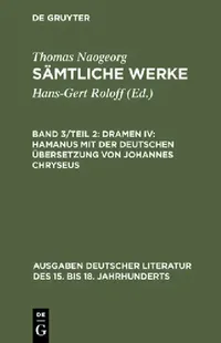 Buy Dramen IV: Hamanus mit der deutschen Übersetzung von Johannes Chryseus (Ausgaben deutscher Literatur des 15. bis 18. Jahrhunderts, 106) | Hans-Gert Roloff, Thomas Naogeorg | De Gruyter | German Language | Paperback | Reprint 2017 — BookShops.in