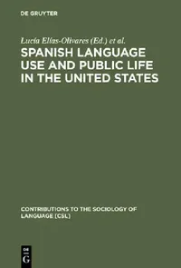 Buy Spanish Language Use and Public Life in the United States (English, Lucía Elías-Olivares | Elizabeth A. Leone | René Cisneros) — BookShops.in