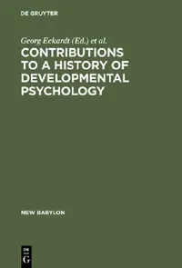 Buy Contributions to a History of Developmental Psychology (English, Georg Eckardt | Wolfgang G. Bringmann | Lothar Sprung) — BookShops.in
