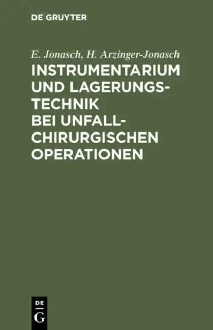 Instrumentarium und Lagerungstechnik bei unfallchirurgischen Operationen (English, E. Jonasch | H. Arzinger-Jonasch)