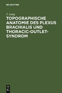 Buy Topographische Anatomie Des Plexus Brachialis Und Thoracic-Outlet-Syndrom (English, J. Lang) — BookShops.in