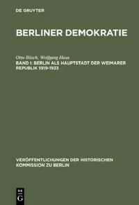 Buy Berliner Demokratie, Band I, Berlin als Hauptstadt der Weimarer Republik 1919-1933 (English, Otto Büsch | Wolfgang Haus | Ag Berliner Demokratie/Fu) — BookShops.in