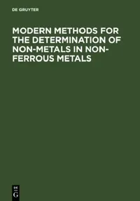 Buy Modern Methods for the Determination of Non-Metals in Non-Ferrous Metals (English, C. Engelmann | Günther Kraft | J. Pauwels) — BookShops.in