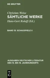 Buy Sämtliche Werke, Band 15, Schauspiele II: 117 (Ausgaben Deutscher Literatur Des 15. Bis 18. Jahrhunderts) by Hans-Gert Roloff, Christian Weise, De Gruyter, German Paperback, Reprint 2017 — BookShops.in